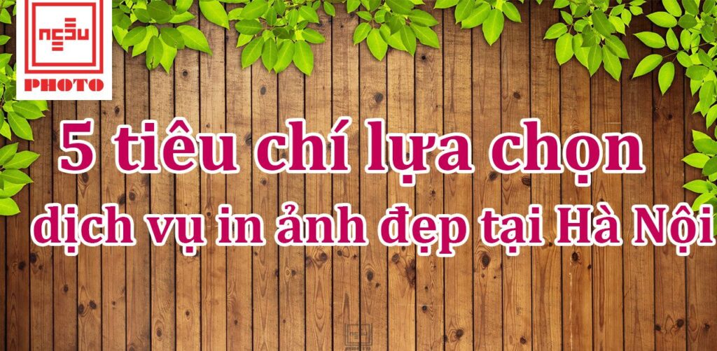 tiêu chí chọn dịch vụ in ảnh đẹp tại Hà