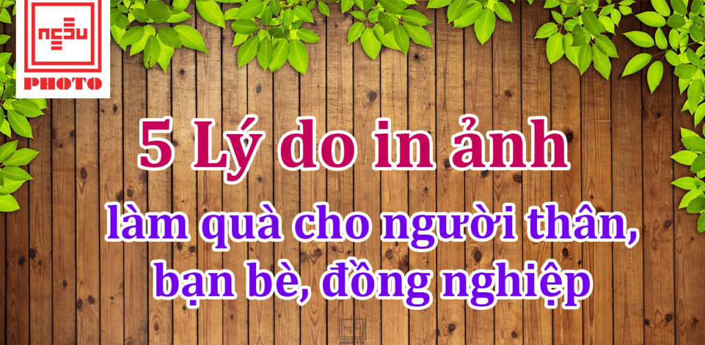 5 ly do in anh lam qua